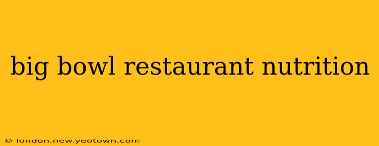 big bowl restaurant nutrition