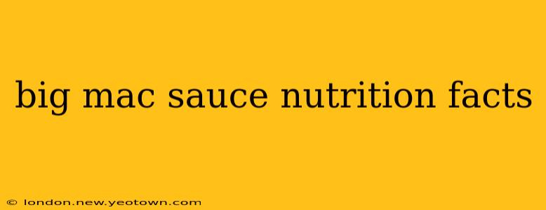 big mac sauce nutrition facts