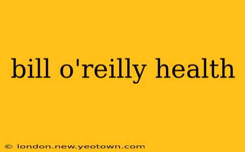bill o'reilly health
