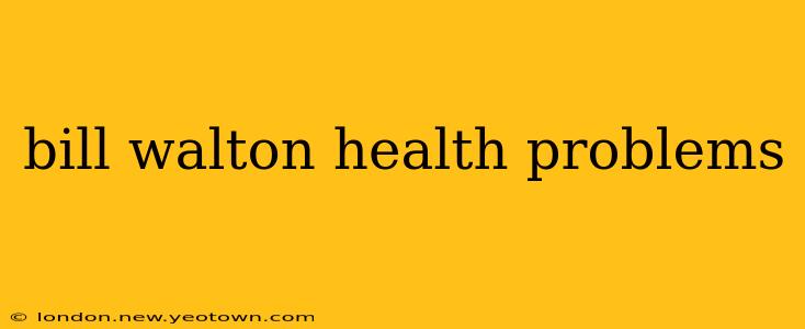 bill walton health problems