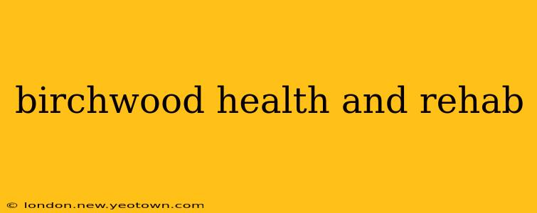 birchwood health and rehab