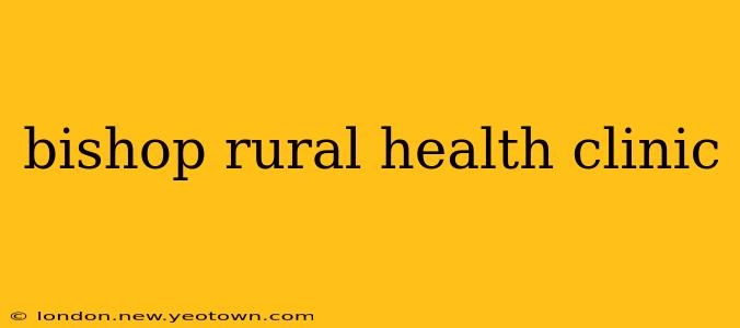 bishop rural health clinic