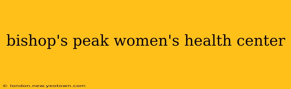 bishop's peak women's health center
