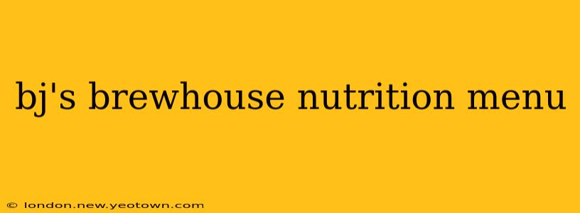 bj's brewhouse nutrition menu
