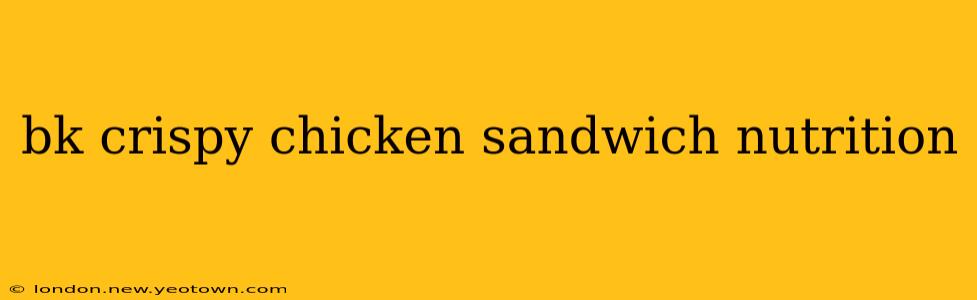 bk crispy chicken sandwich nutrition