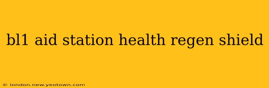 bl1 aid station health regen shield