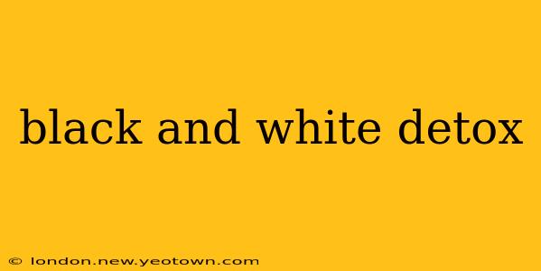 black and white detox