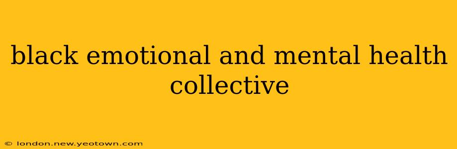 black emotional and mental health collective