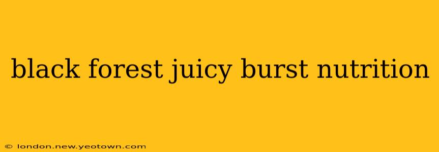 black forest juicy burst nutrition