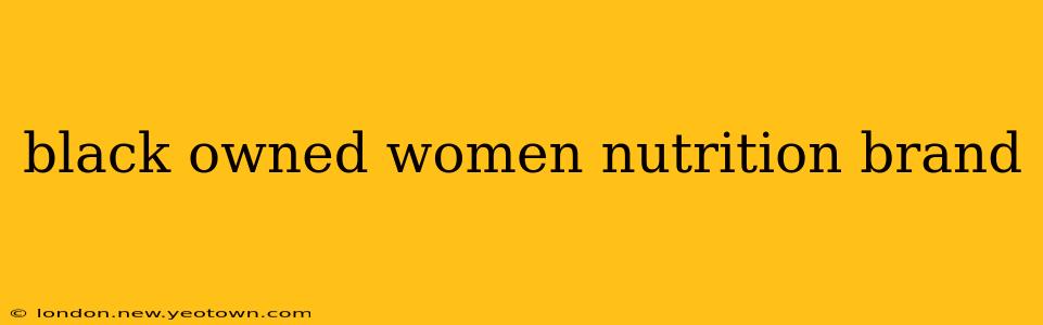 black owned women nutrition brand