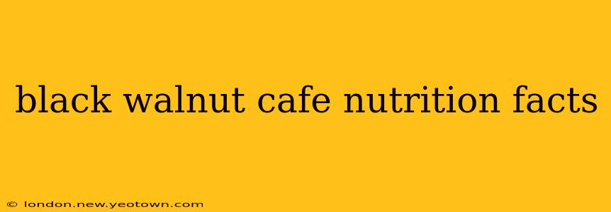 black walnut cafe nutrition facts