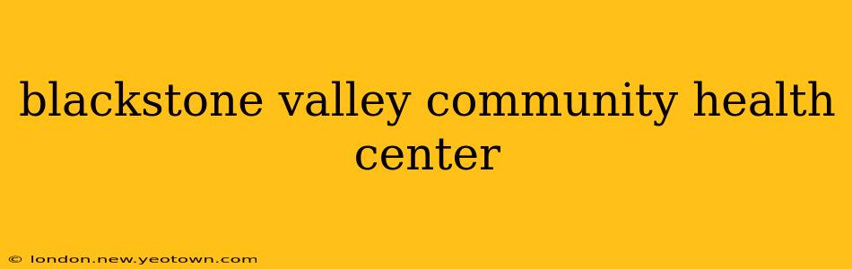 blackstone valley community health center