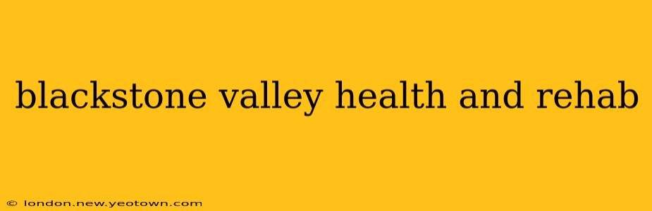 blackstone valley health and rehab