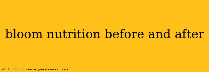 bloom nutrition before and after