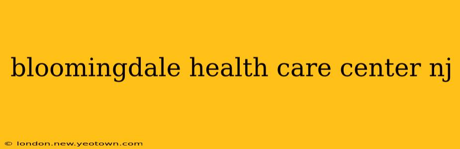 bloomingdale health care center nj