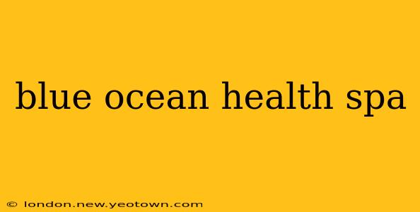 blue ocean health spa