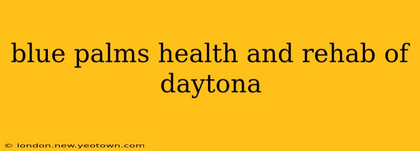 blue palms health and rehab of daytona
