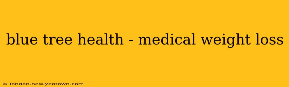 blue tree health - medical weight loss