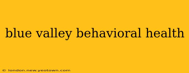 blue valley behavioral health