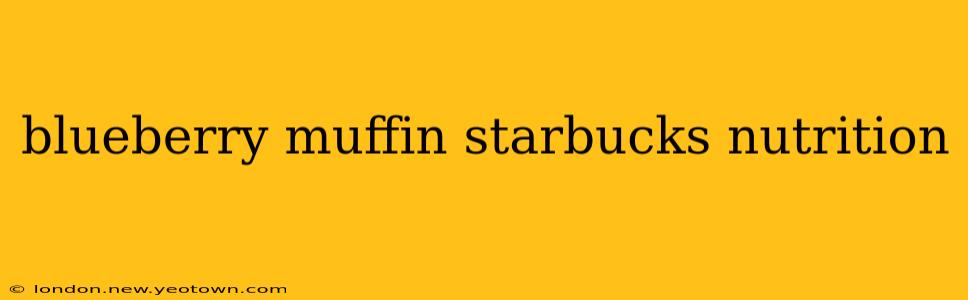 blueberry muffin starbucks nutrition