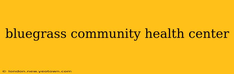 bluegrass community health center