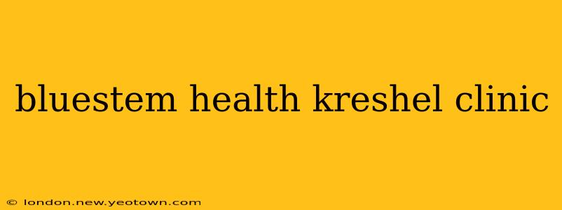 bluestem health kreshel clinic