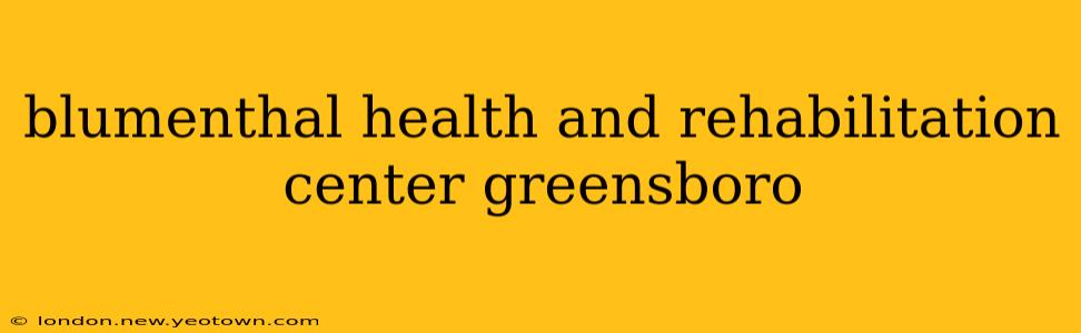 blumenthal health and rehabilitation center greensboro