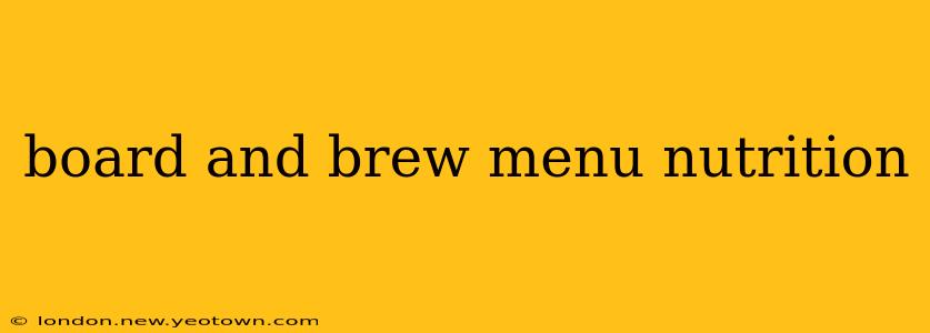 board and brew menu nutrition