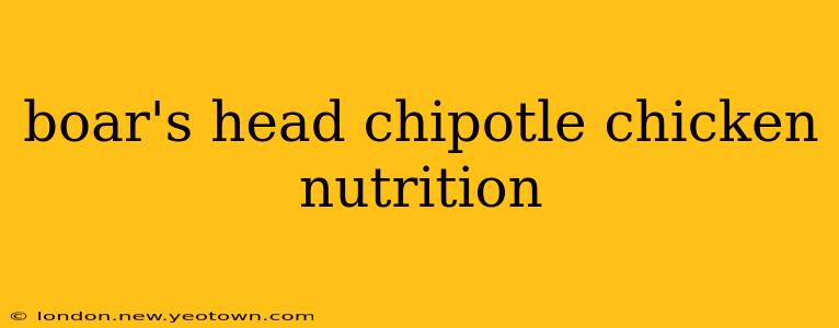 boar's head chipotle chicken nutrition
