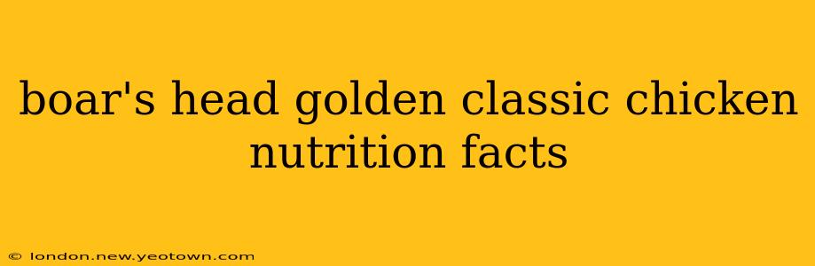 boar's head golden classic chicken nutrition facts