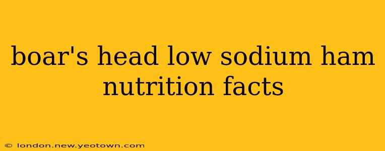 boar's head low sodium ham nutrition facts