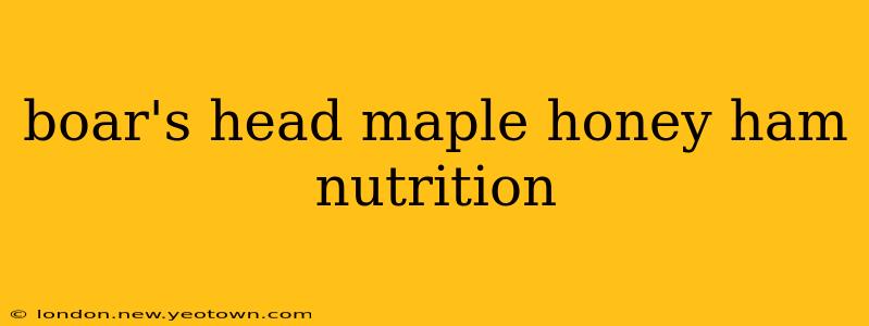 boar's head maple honey ham nutrition