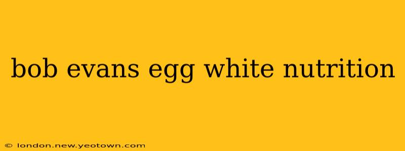 bob evans egg white nutrition