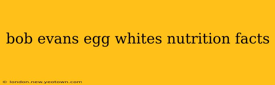 bob evans egg whites nutrition facts