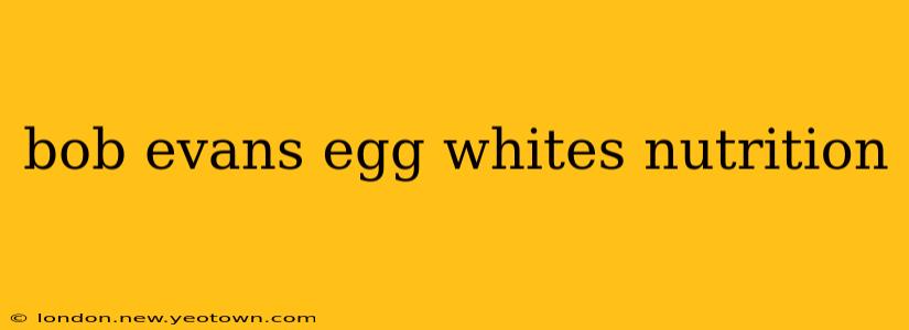 bob evans egg whites nutrition
