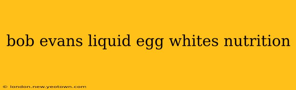 bob evans liquid egg whites nutrition