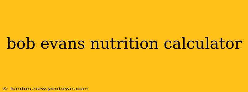 bob evans nutrition calculator