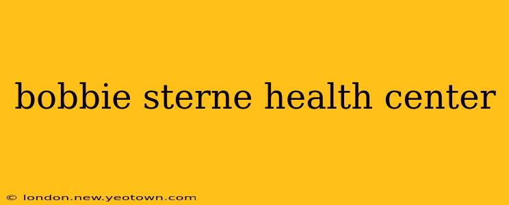 bobbie sterne health center
