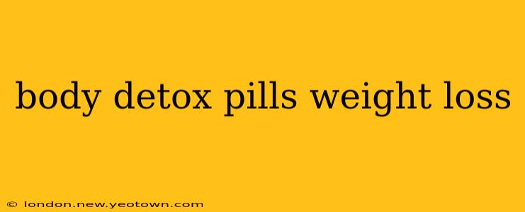 body detox pills weight loss