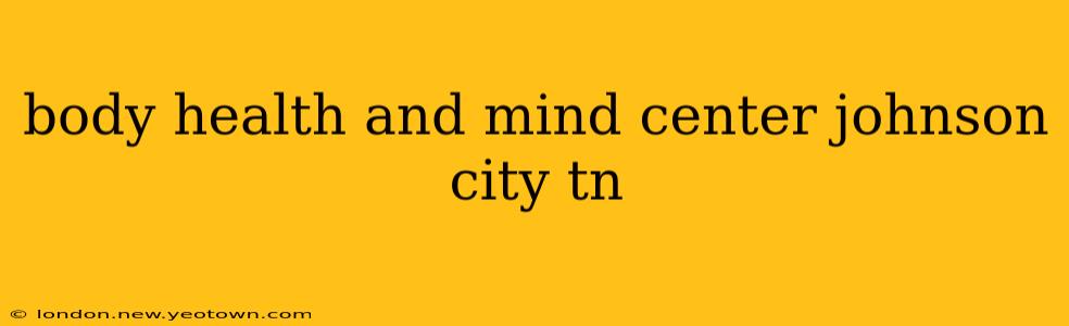 body health and mind center johnson city tn