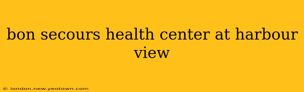 bon secours health center at harbour view