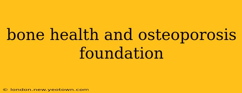 bone health and osteoporosis foundation