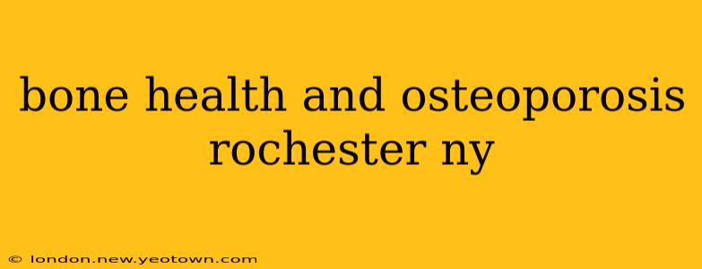 bone health and osteoporosis rochester ny