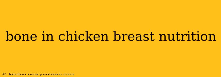 bone in chicken breast nutrition