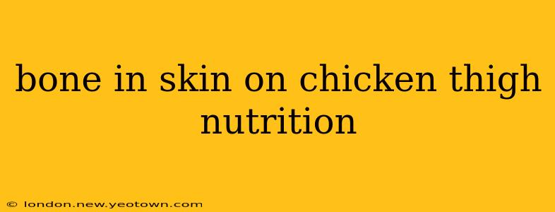 bone in skin on chicken thigh nutrition