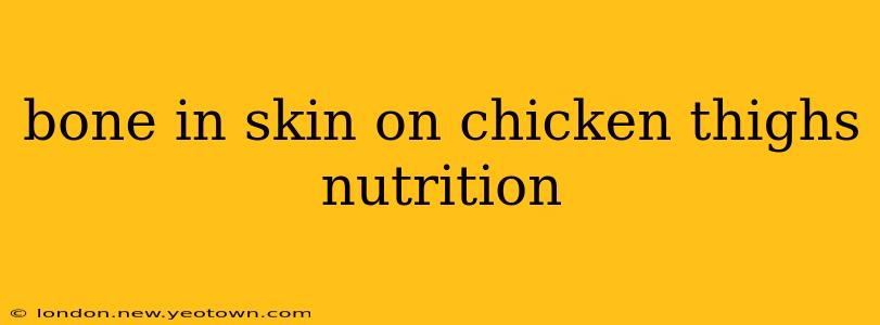 bone in skin on chicken thighs nutrition