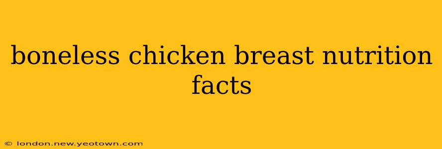 boneless chicken breast nutrition facts