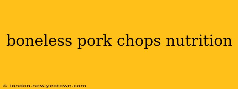 boneless pork chops nutrition