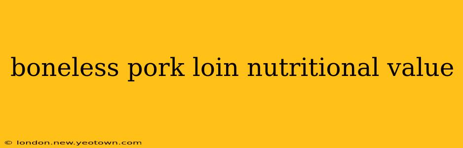 boneless pork loin nutritional value