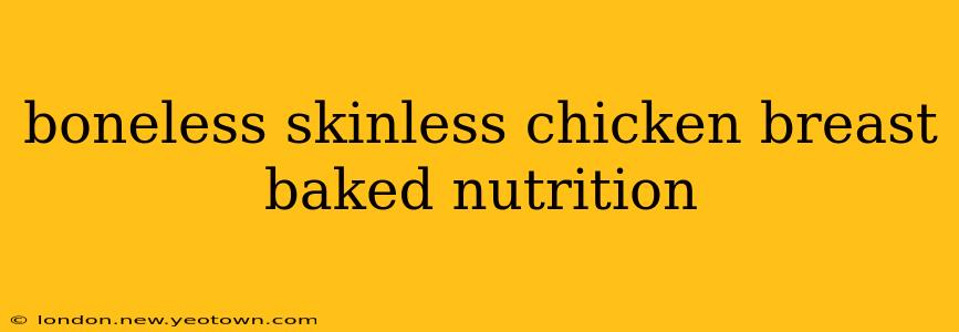 boneless skinless chicken breast baked nutrition